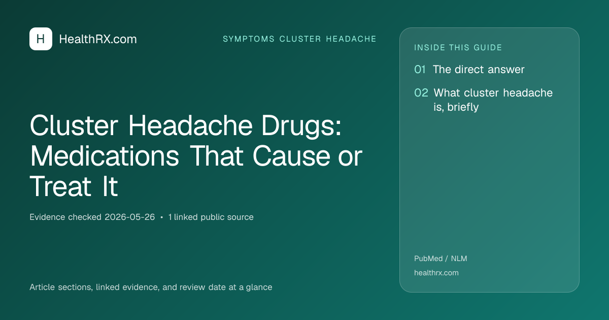 Evidence overview for symptoms cluster headache: Cluster Headache Drugs: Medications That Cause or Treat It