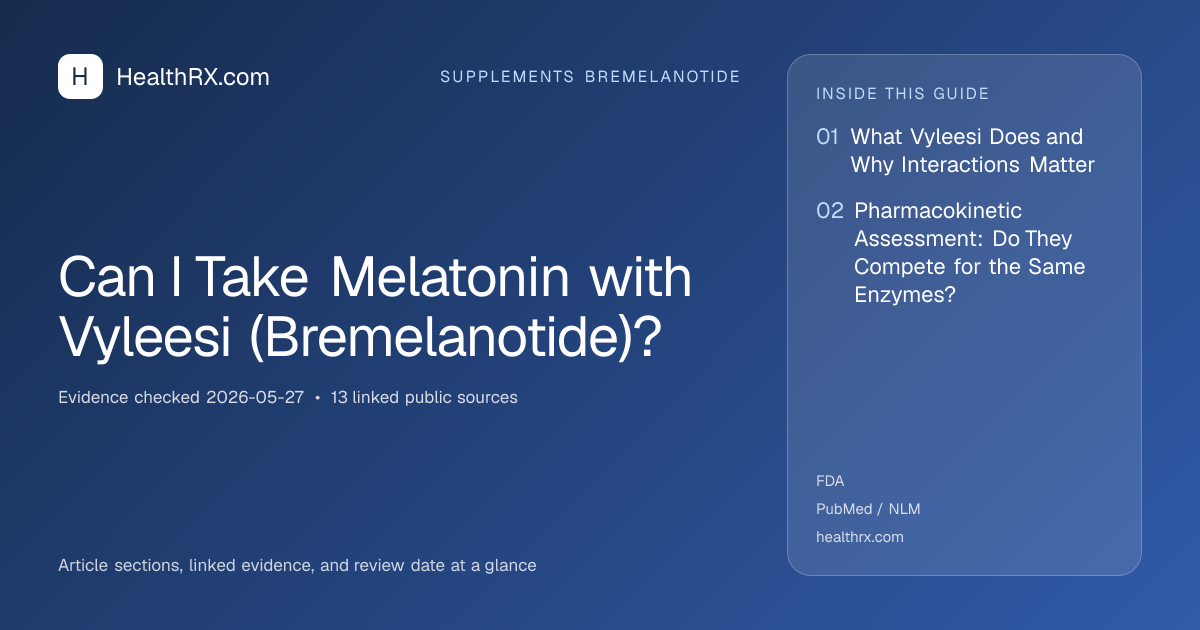 Evidence overview for supplements bremelanotide: Can I Take Melatonin with Vyleesi (Bremelanotide)?