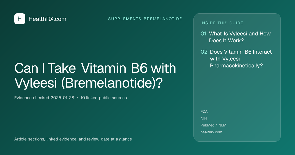 Evidence overview for supplements bremelanotide: Can I Take Vitamin B6 with Vyleesi (Bremelanotide)?