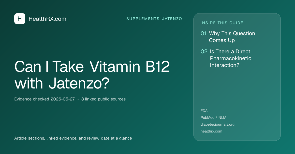 Evidence overview for Can I Take Vitamin B12 with Jatenzo?