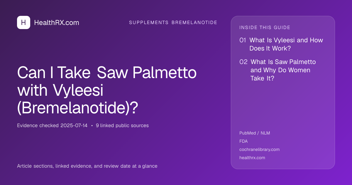 Evidence overview for supplements bremelanotide: Can I Take Saw Palmetto with Vyleesi (Bremelanotide)?