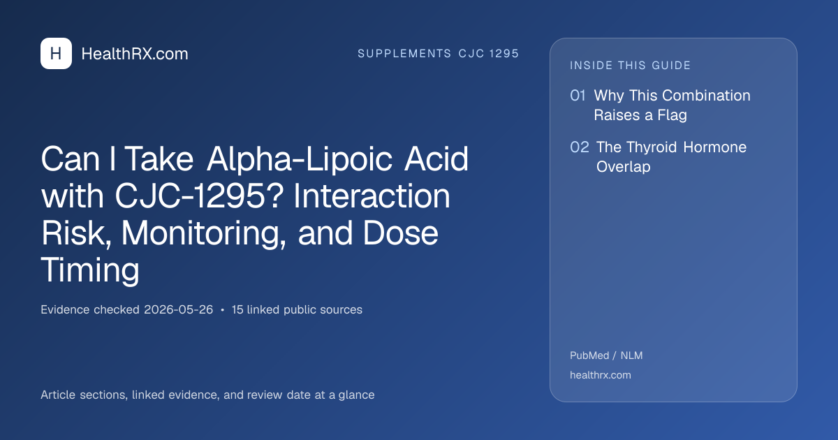 Evidence overview for Can I Take Alpha-Lipoic Acid with CJC-1295? Interaction Risk, Monitoring, and Dose Timing