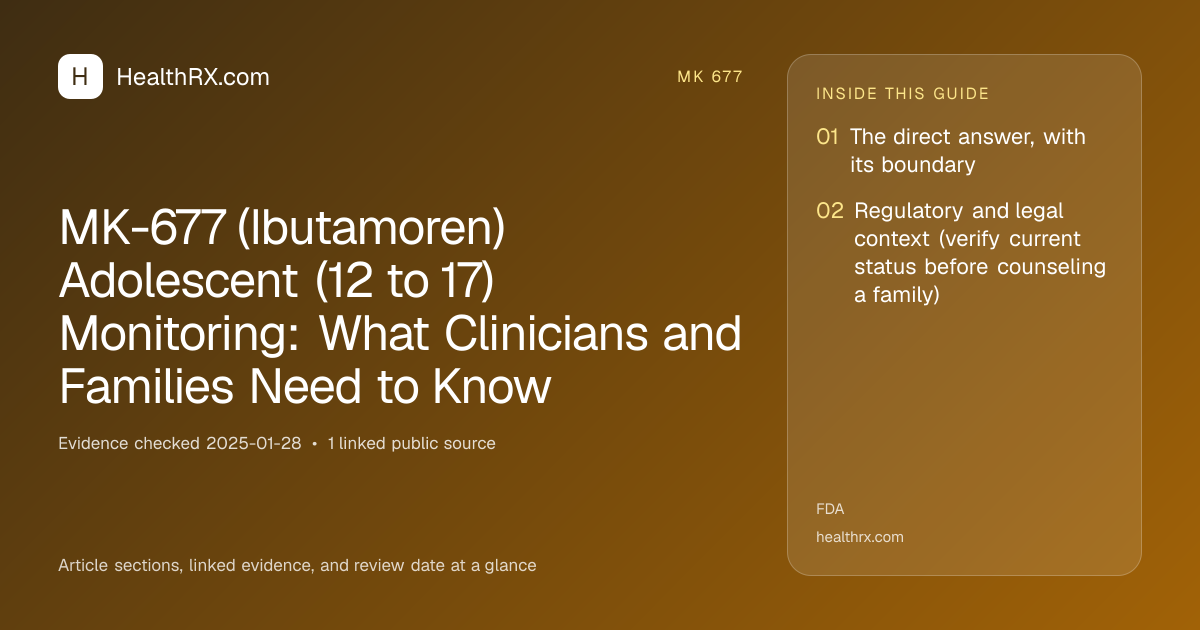 Evidence overview for mk 677: MK-677 (Ibutamoren) Adolescent (12 to 17) Monitoring: What Clinicians and Families Need to Know
