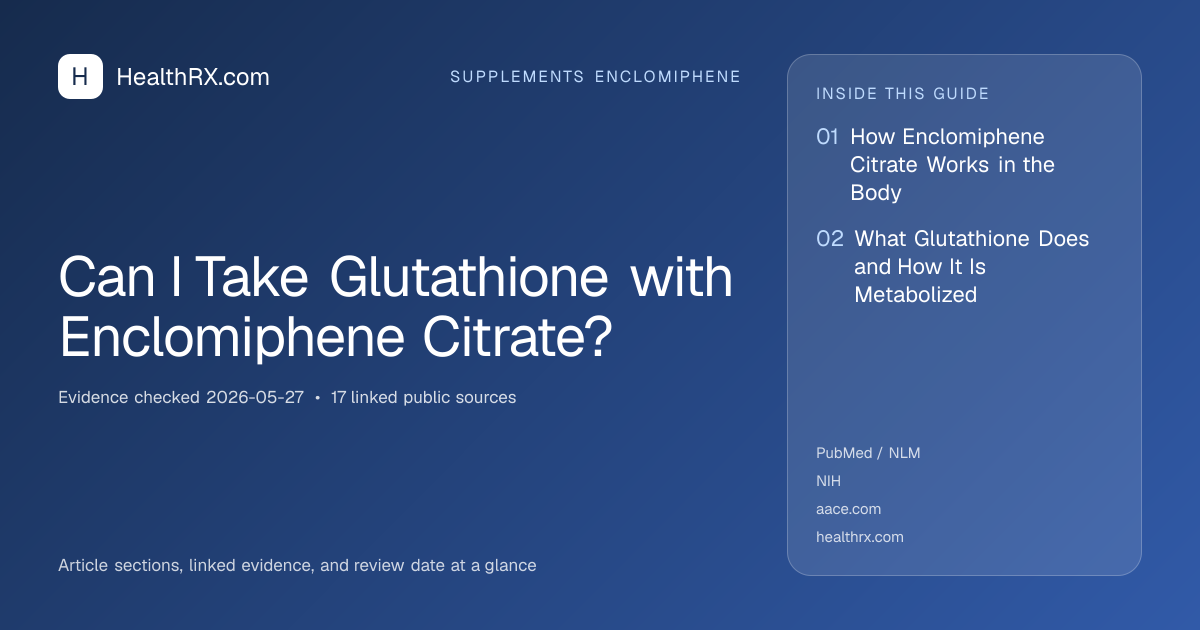 Evidence overview for Can I Take Glutathione with Enclomiphene Citrate?