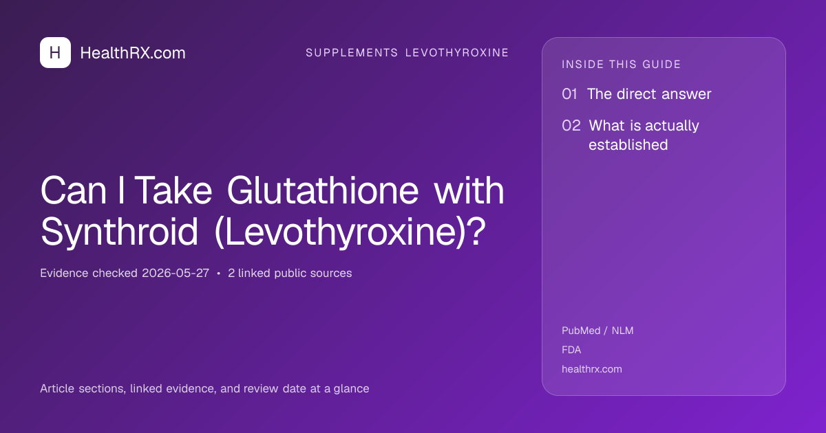 Evidence overview for supplements levothyroxine: Can I Take Glutathione with Synthroid (Levothyroxine)?