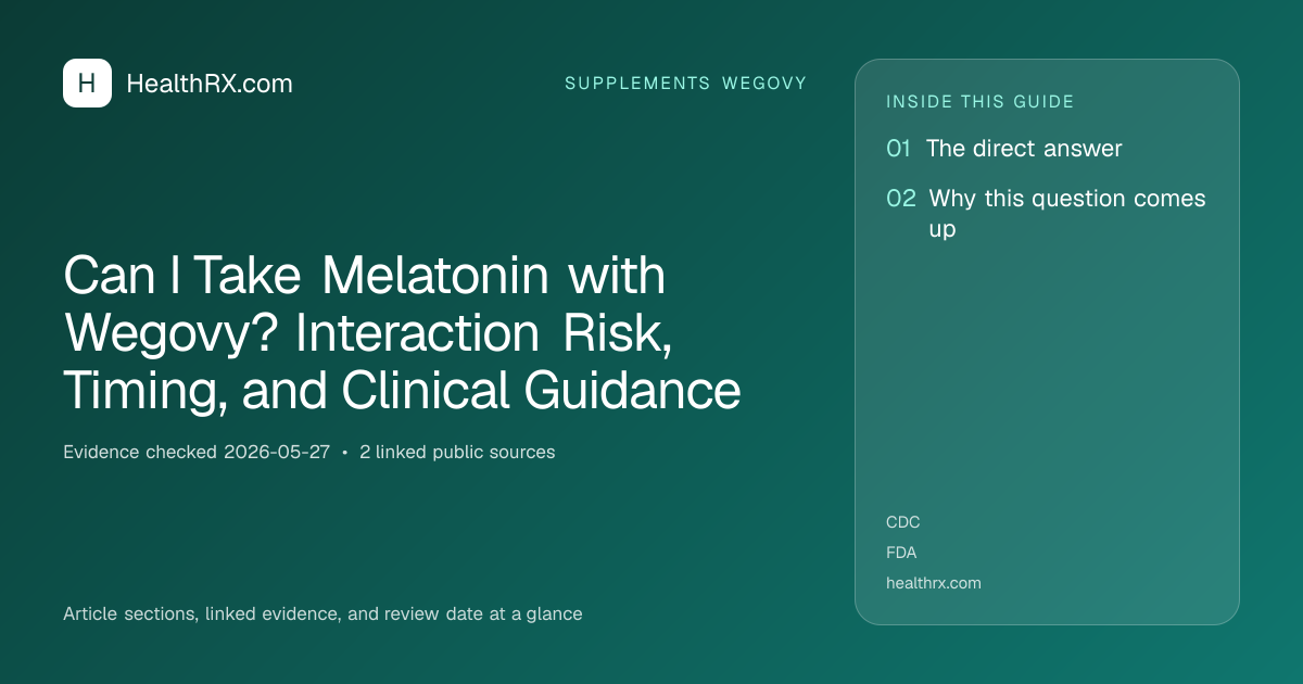 Evidence overview for Can I Take Melatonin with Wegovy? Interaction Risk, Timing, and Clinical Guidance