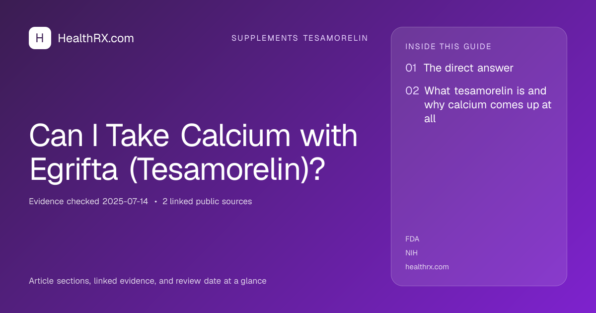 Evidence overview for Can I Take Calcium with Egrifta (Tesamorelin)?
