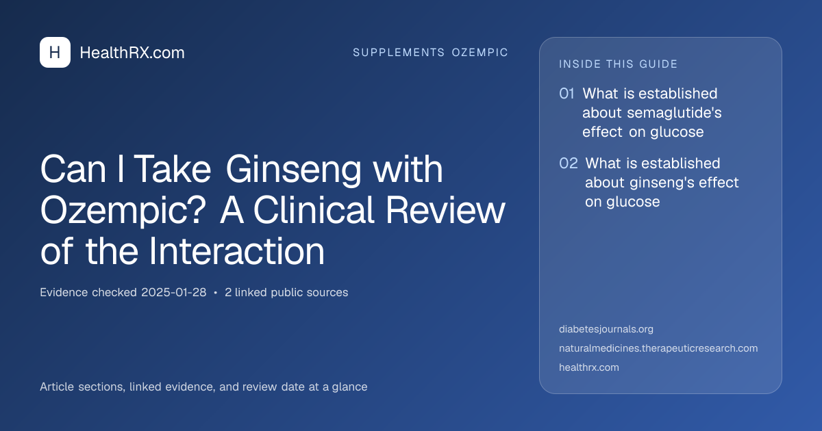 Evidence overview for Can I Take Ginseng with Ozempic? A Clinical Review of the Interaction