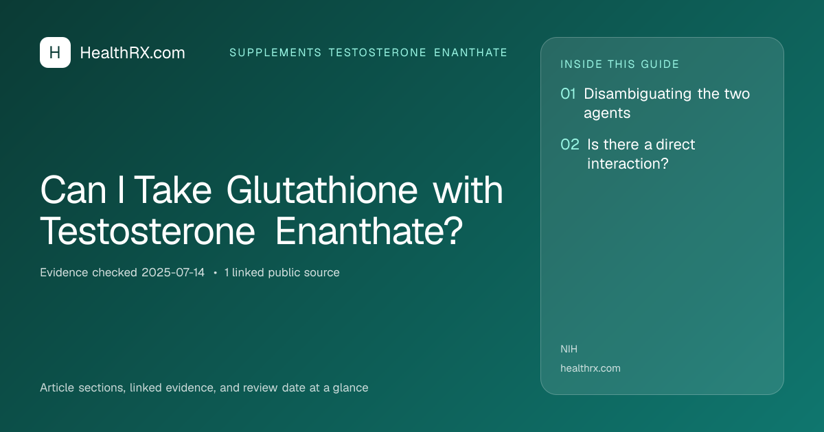 Evidence overview for Can I Take Glutathione with Testosterone Enanthate?