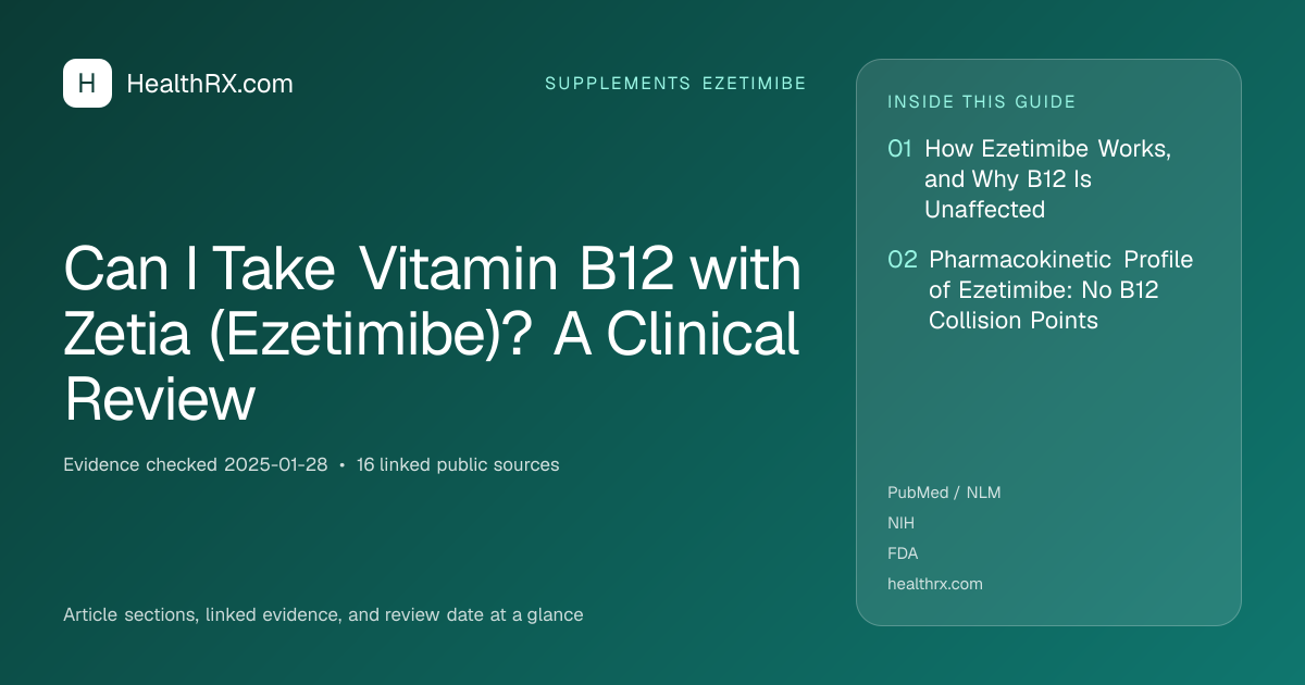 Evidence overview for supplements ezetimibe: Can I Take Vitamin B12 with Zetia (Ezetimibe)? A Clinical Review
