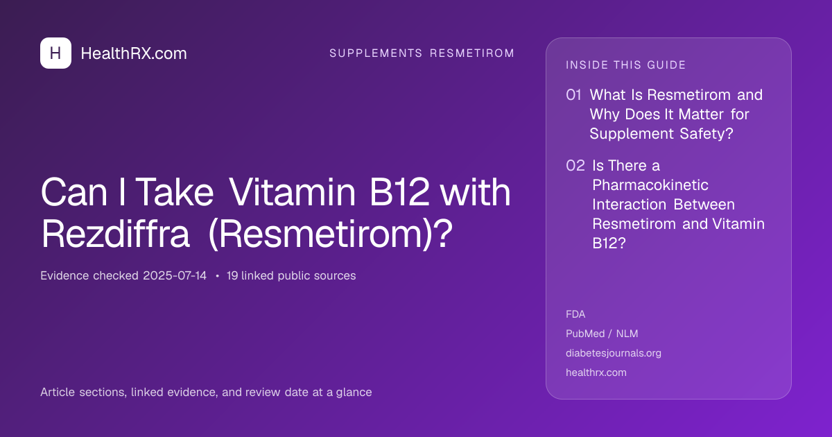 Evidence overview for supplements resmetirom: Can I Take Vitamin B12 with Rezdiffra (Resmetirom)?