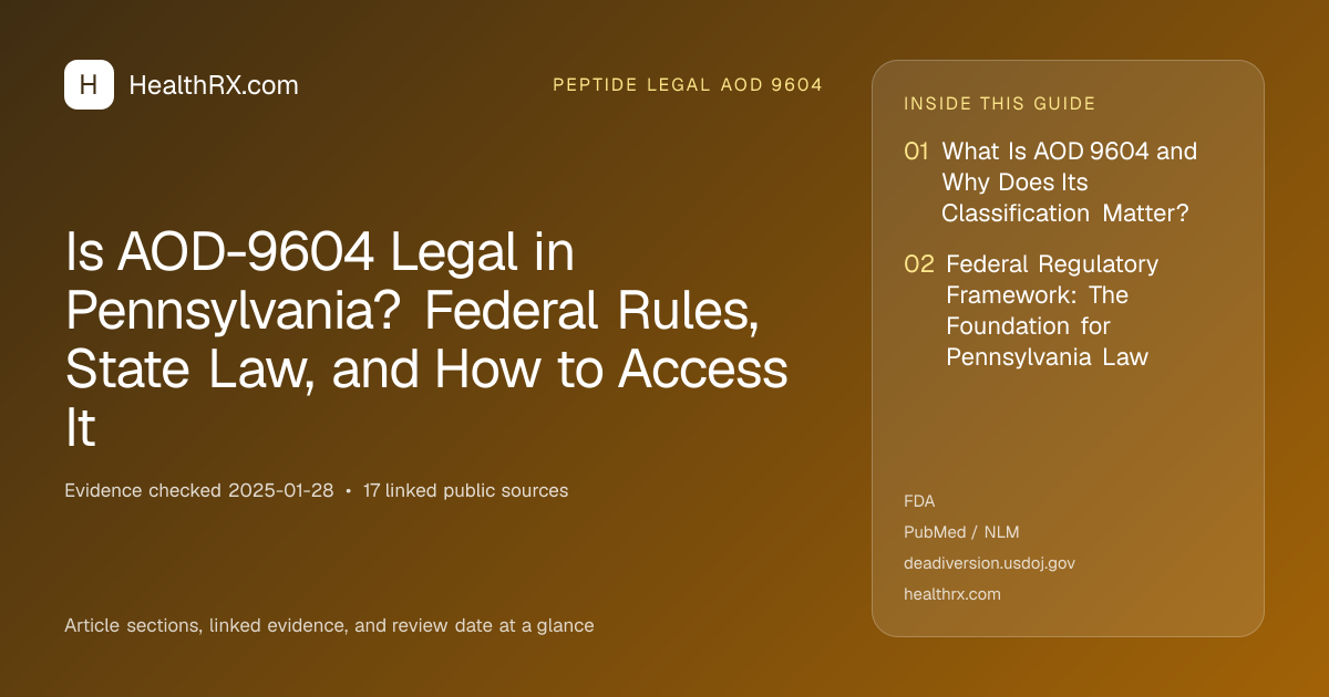 Evidence overview for Is AOD-9604 Legal in Pennsylvania? Federal Rules, State Law, and How to Access It