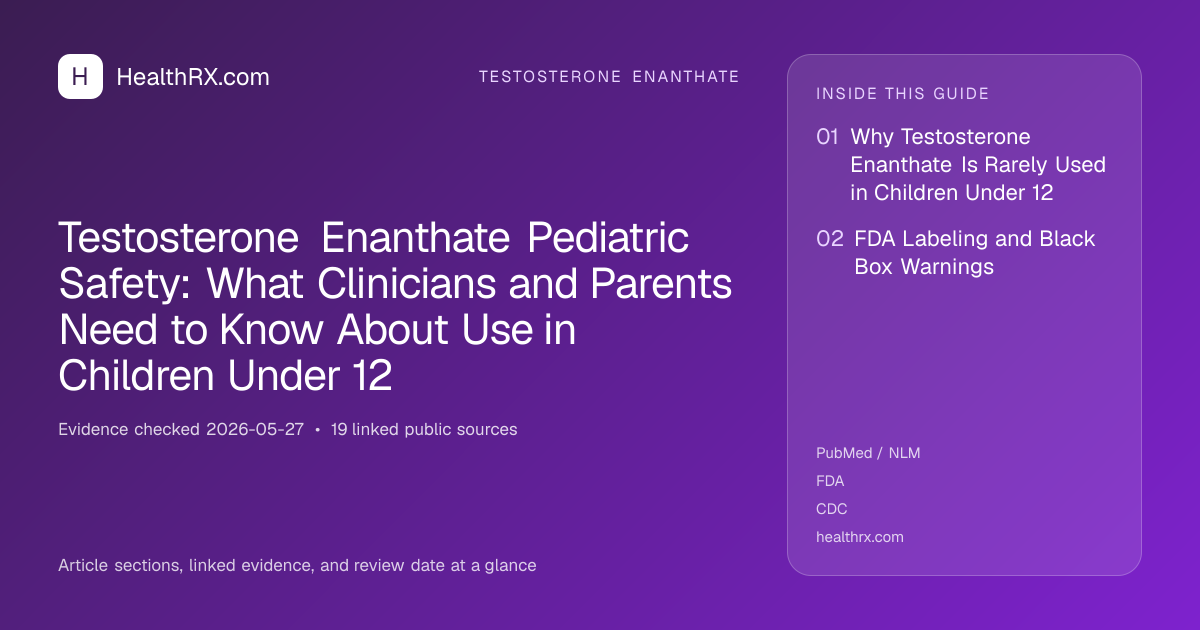 Evidence overview for Testosterone Enanthate Pediatric Safety: What Clinicians and Parents Need to Know About Use in Children Under 12