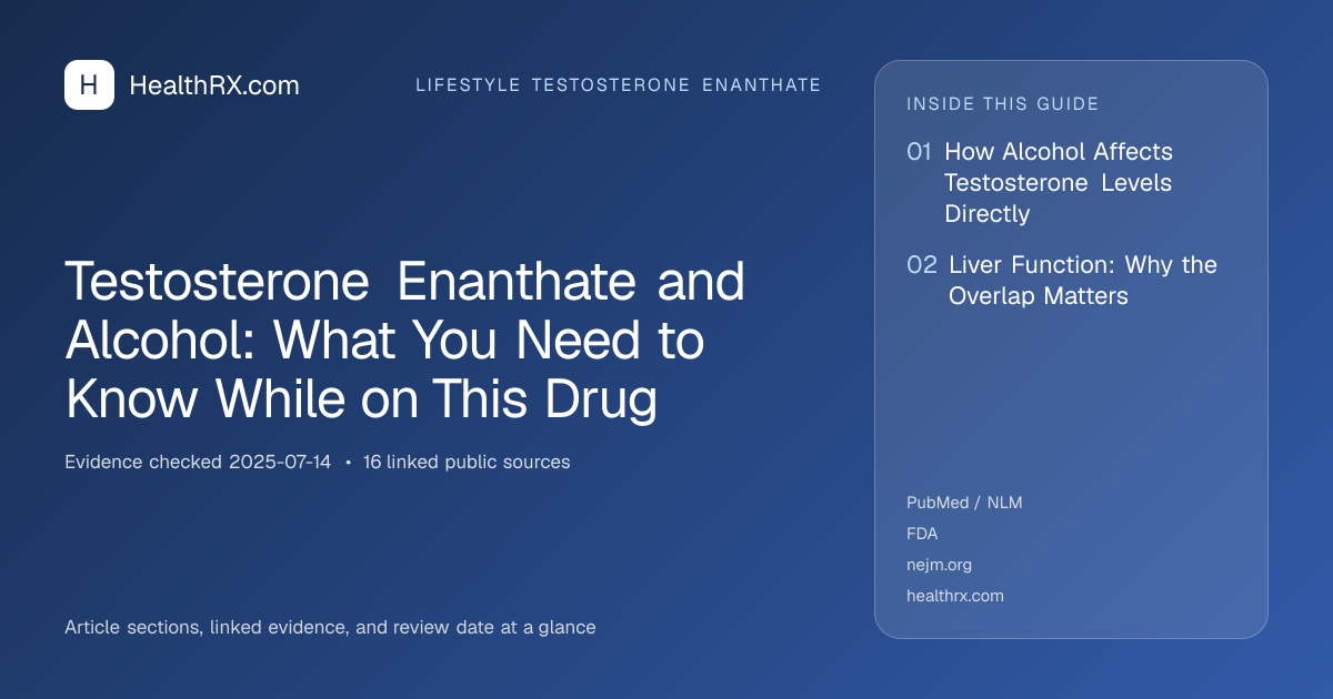 Evidence overview for Testosterone Enanthate and Alcohol: What You Need to Know While on This Drug
