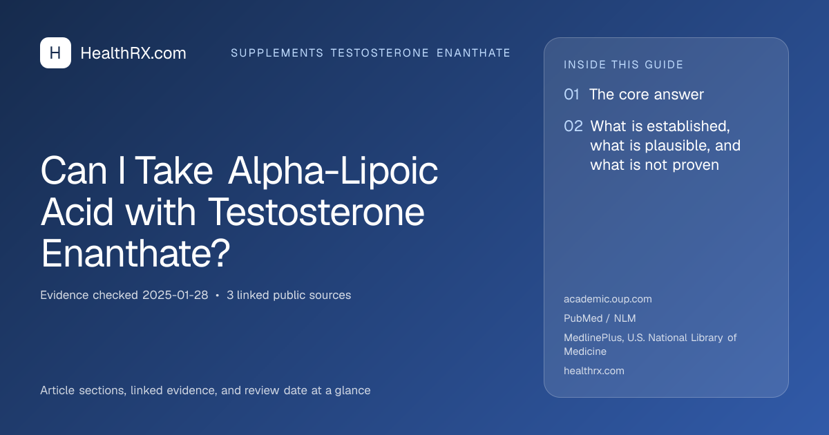 Evidence overview for supplements testosterone enanthate: Can I Take Alpha-Lipoic Acid with Testosterone Enanthate?