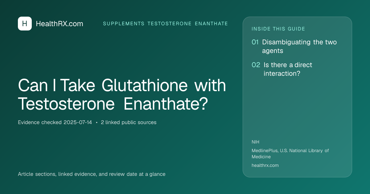 Evidence overview for Can I Take Glutathione with Testosterone Enanthate?