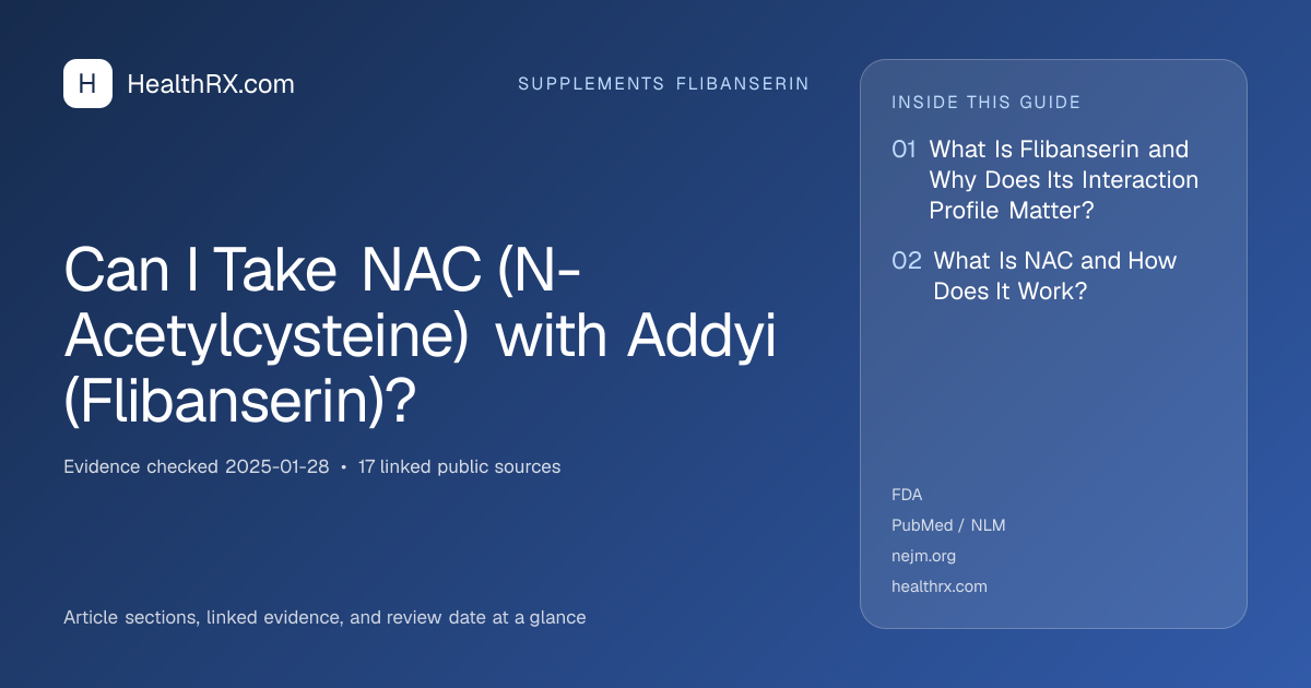 Evidence overview for supplements flibanserin: Can I Take NAC (N-Acetylcysteine) with Addyi (Flibanserin)?
