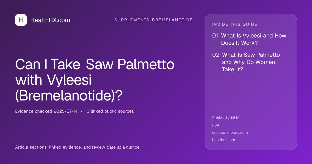 Evidence overview for supplements bremelanotide: Can I Take Saw Palmetto with Vyleesi (Bremelanotide)?