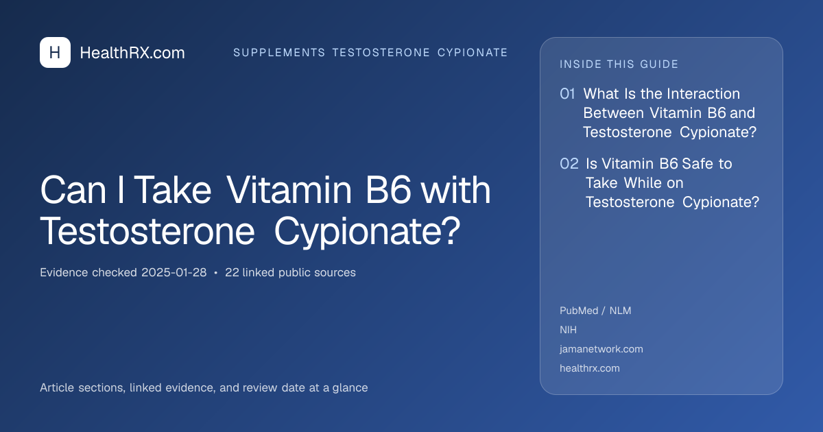 Evidence overview for Can I Take Vitamin B6 with Testosterone Cypionate?