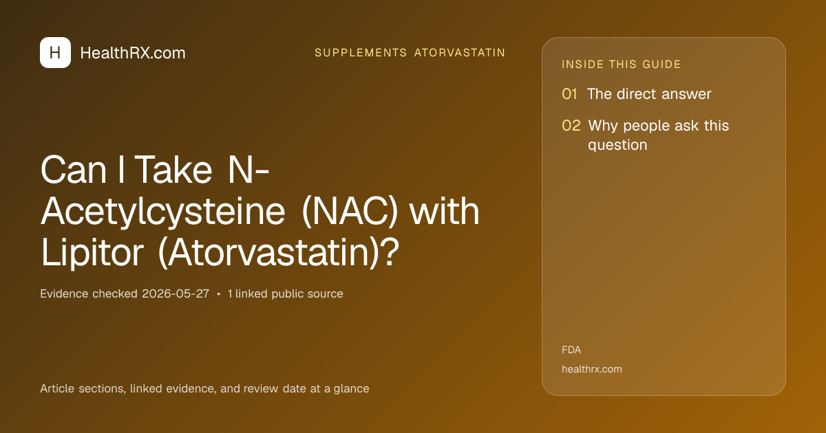 Evidence overview for supplements atorvastatin: Can I Take N-Acetylcysteine (NAC) with Lipitor (Atorvastatin)?