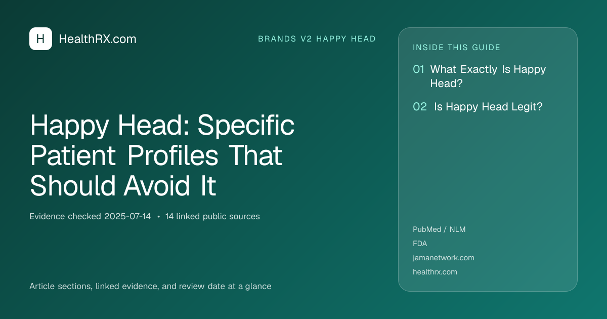 Evidence overview for brands v2 happy head: Happy Head: Specific Patient Profiles That Should Avoid It