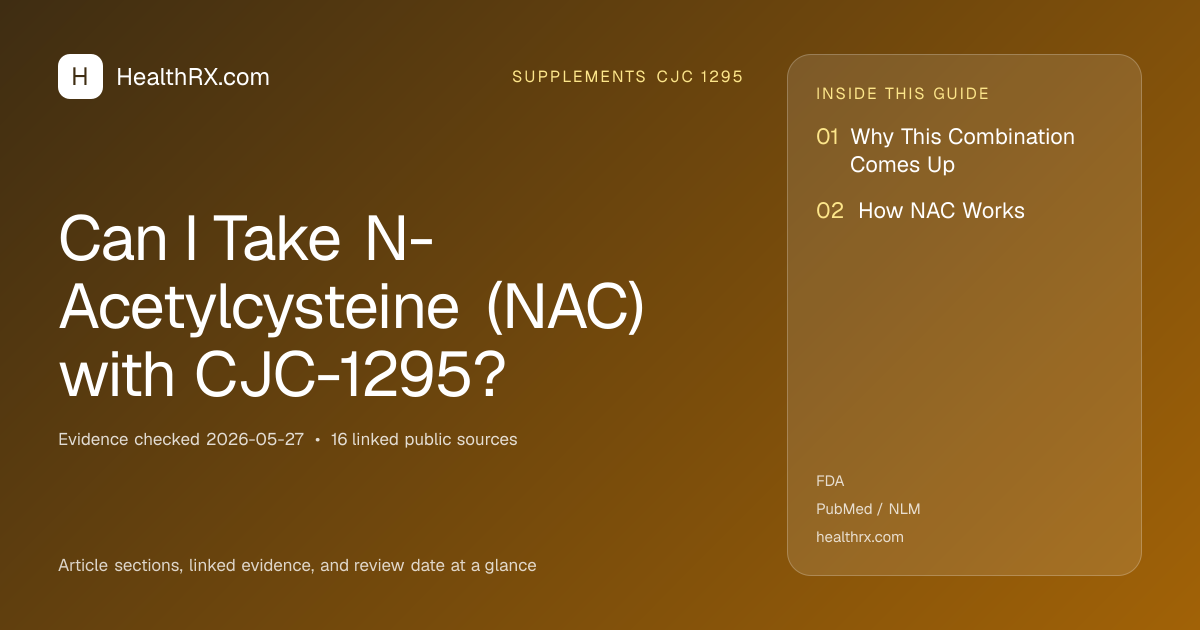 Evidence overview for Can I Take N-Acetylcysteine (NAC) with CJC-1295?