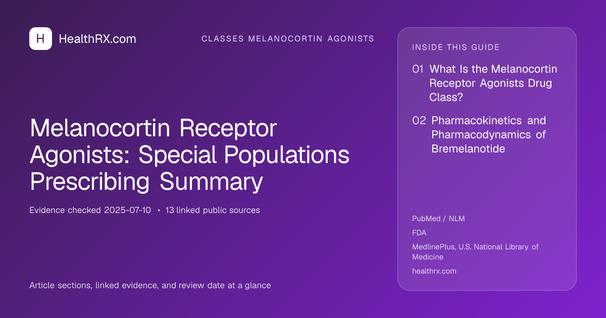 Evidence overview for classes melanocortin agonists: Melanocortin Receptor Agonists: Special Populations Prescribing Summary