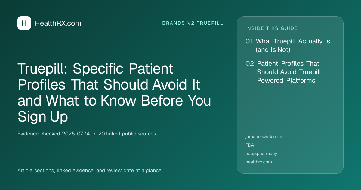 Evidence overview for brands v2 truepill: Truepill: Specific Patient Profiles That Should Avoid It and What to Know Before You Sign Up