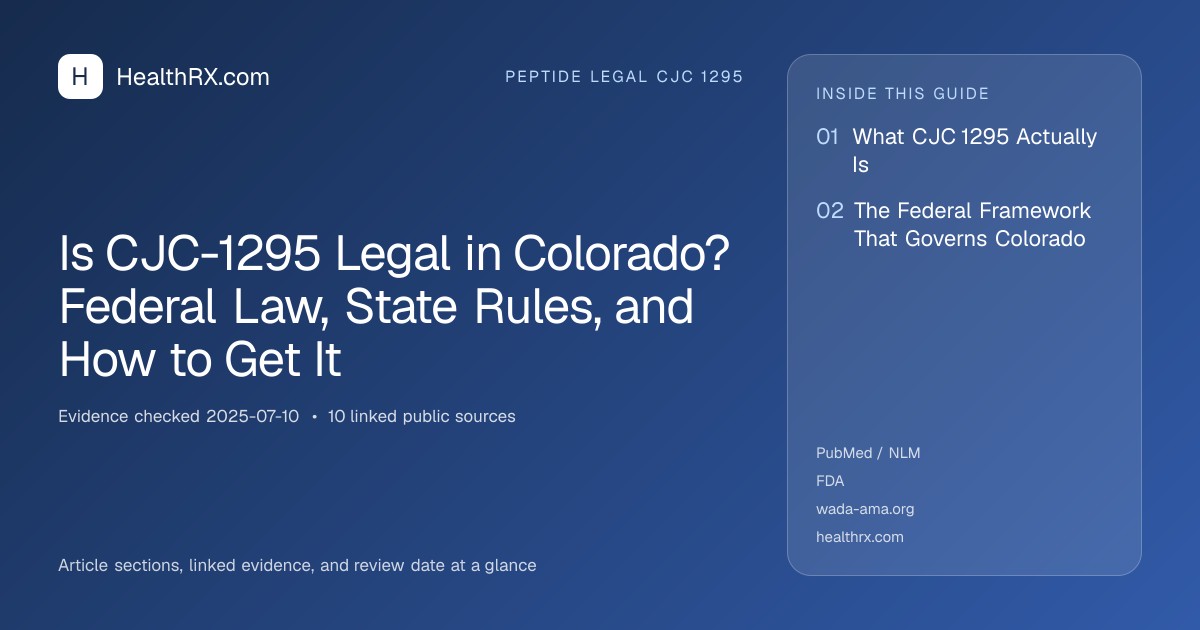 Evidence overview for Is CJC-1295 Legal in Colorado? Federal Law, State Rules, and How to Get It