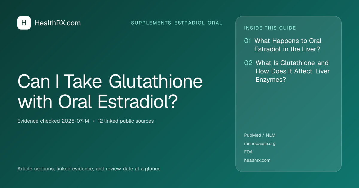 Evidence overview for Can I Take Glutathione with Oral Estradiol?