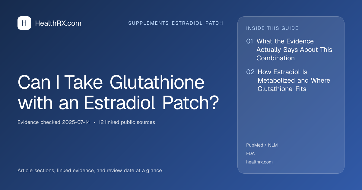 Evidence overview for Can I Take Glutathione with an Estradiol Patch?