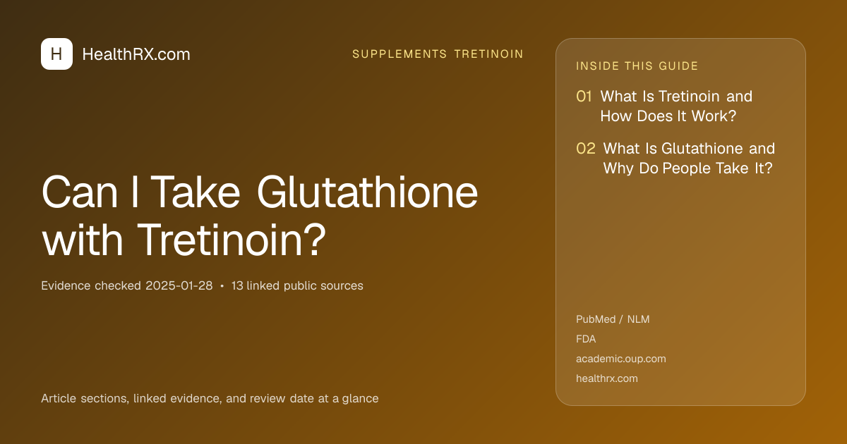Evidence overview for supplements tretinoin: Can I Take Glutathione with Tretinoin?