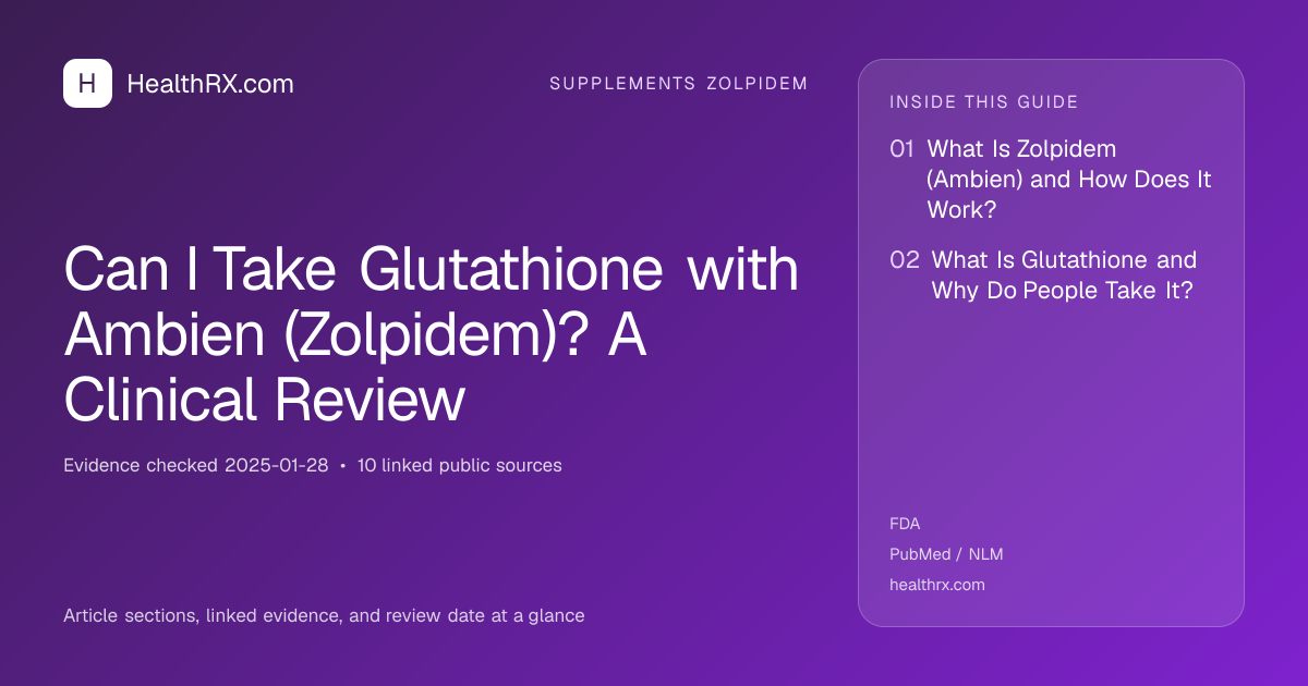 Evidence overview for supplements zolpidem: Can I Take Glutathione with Ambien (Zolpidem)? A Clinical Review