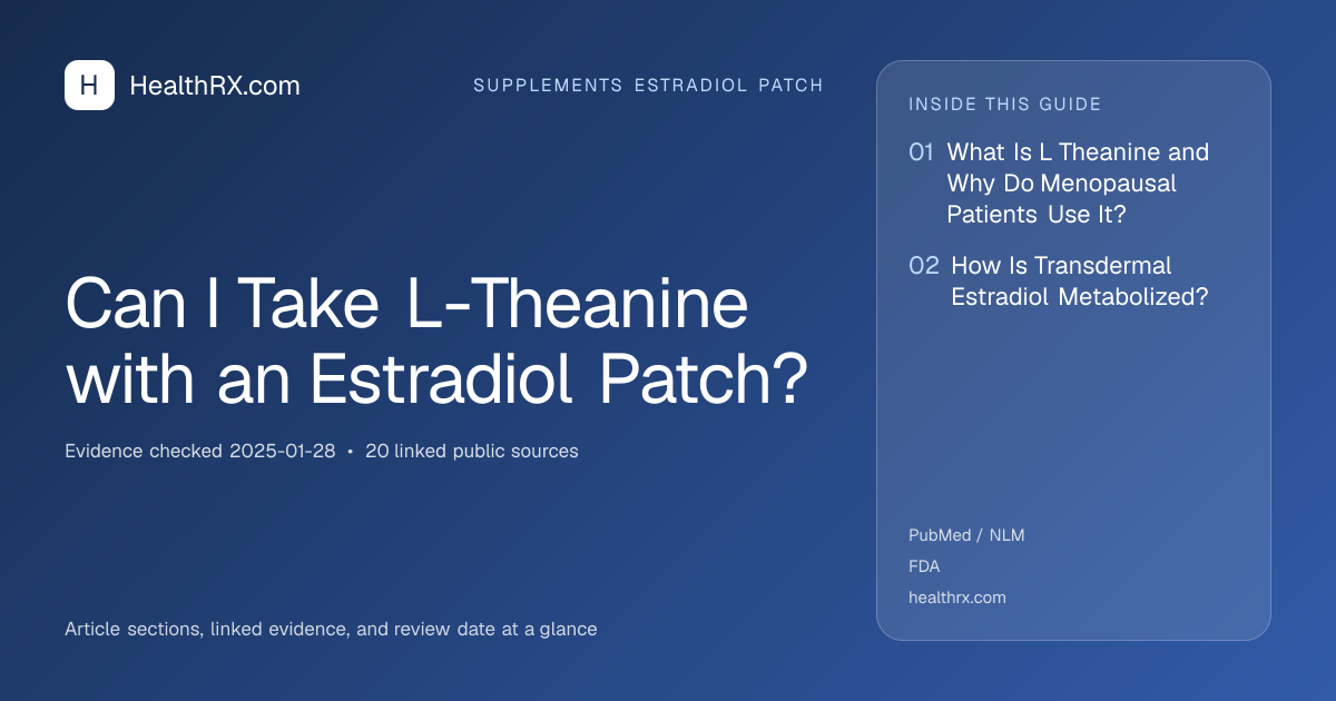 Evidence overview for Can I Take L-Theanine with an Estradiol Patch?