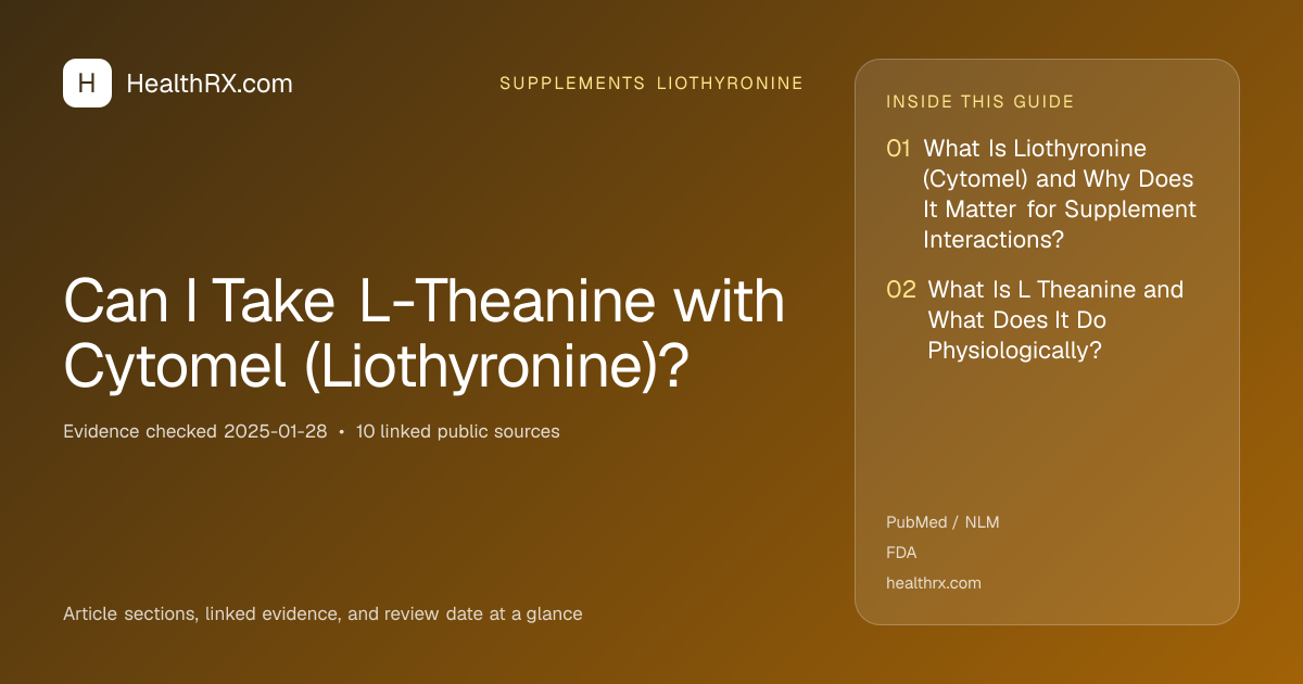 Evidence overview for supplements liothyronine: Can I Take L-Theanine with Cytomel (Liothyronine)?