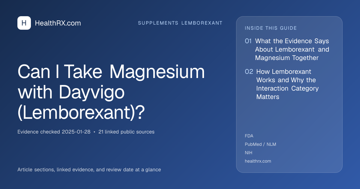 Evidence overview for supplements lemborexant: Can I Take Magnesium with Dayvigo (Lemborexant)?