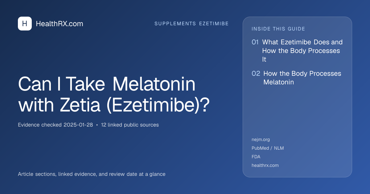Evidence overview for supplements ezetimibe: Can I Take Melatonin with Zetia (Ezetimibe)?