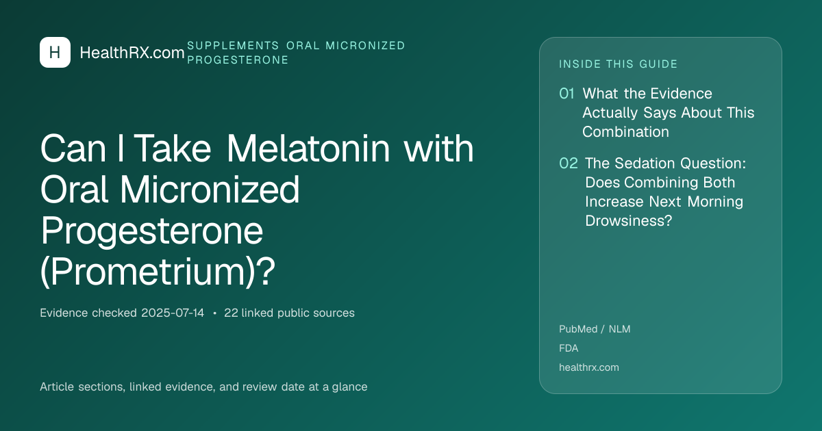 Evidence overview for Can I Take Melatonin with Oral Micronized Progesterone (Prometrium)?