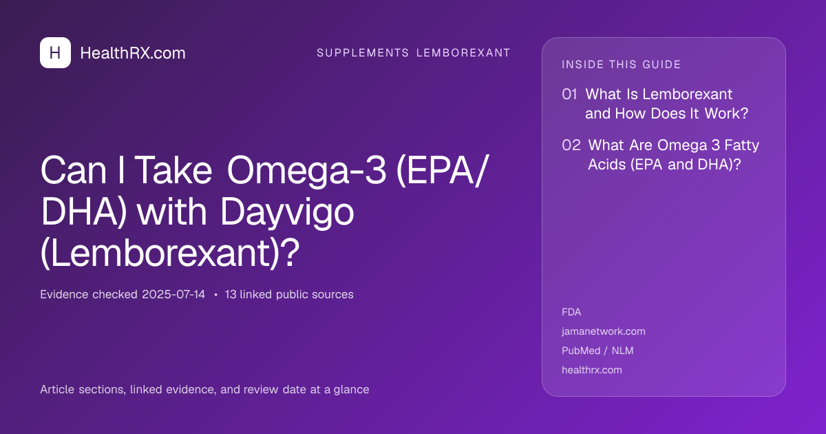 Evidence overview for supplements lemborexant: Can I Take Omega-3 (EPA/DHA) with Dayvigo (Lemborexant)?