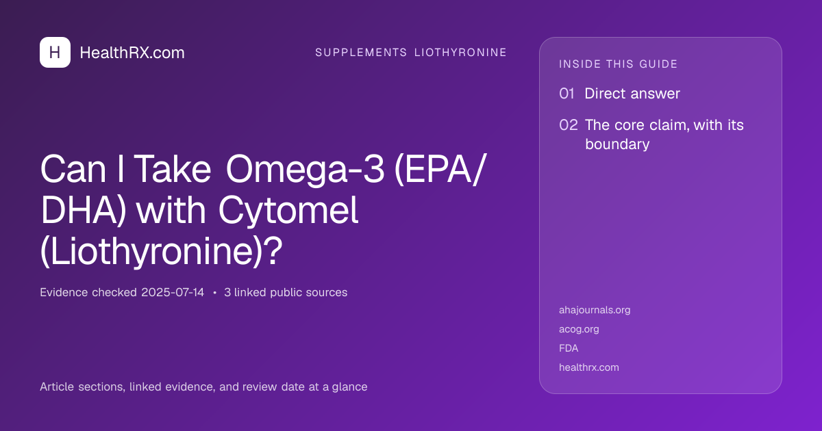 Evidence overview for supplements liothyronine: Can I Take Omega-3 (EPA/DHA) with Cytomel (Liothyronine)?