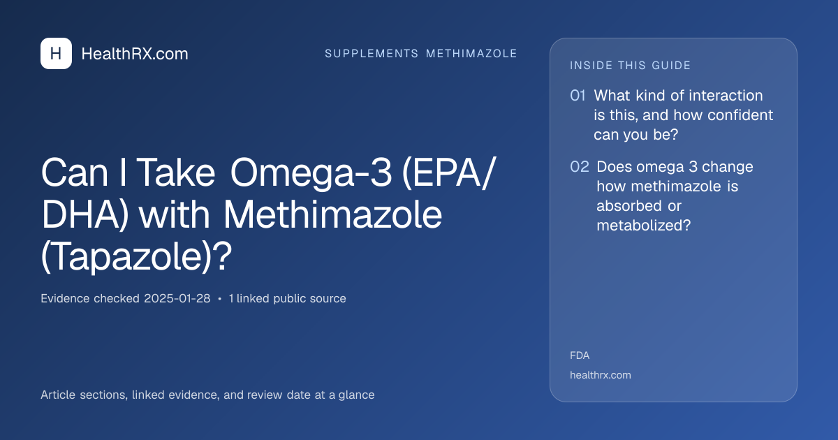Evidence overview for supplements methimazole: Can I Take Omega-3 (EPA/DHA) with Methimazole (Tapazole)?
