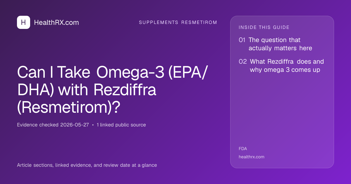 Evidence overview for supplements resmetirom: Can I Take Omega-3 (EPA/DHA) with Rezdiffra (Resmetirom)?