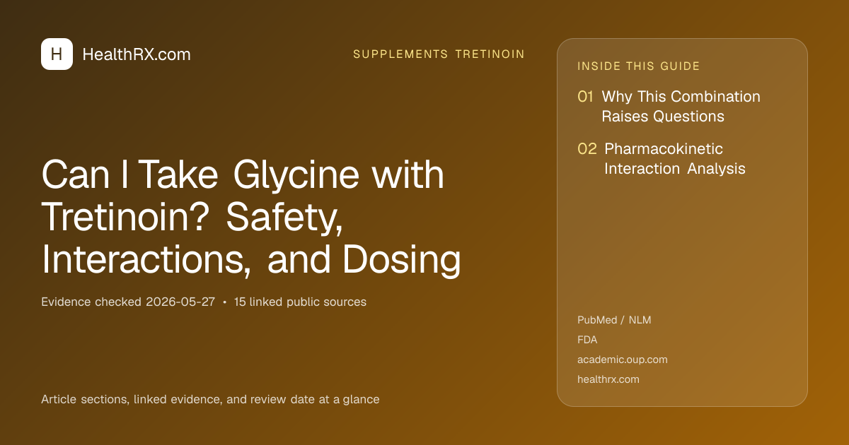 Evidence overview for Can I Take Glycine with Tretinoin? Safety, Interactions, and Dosing