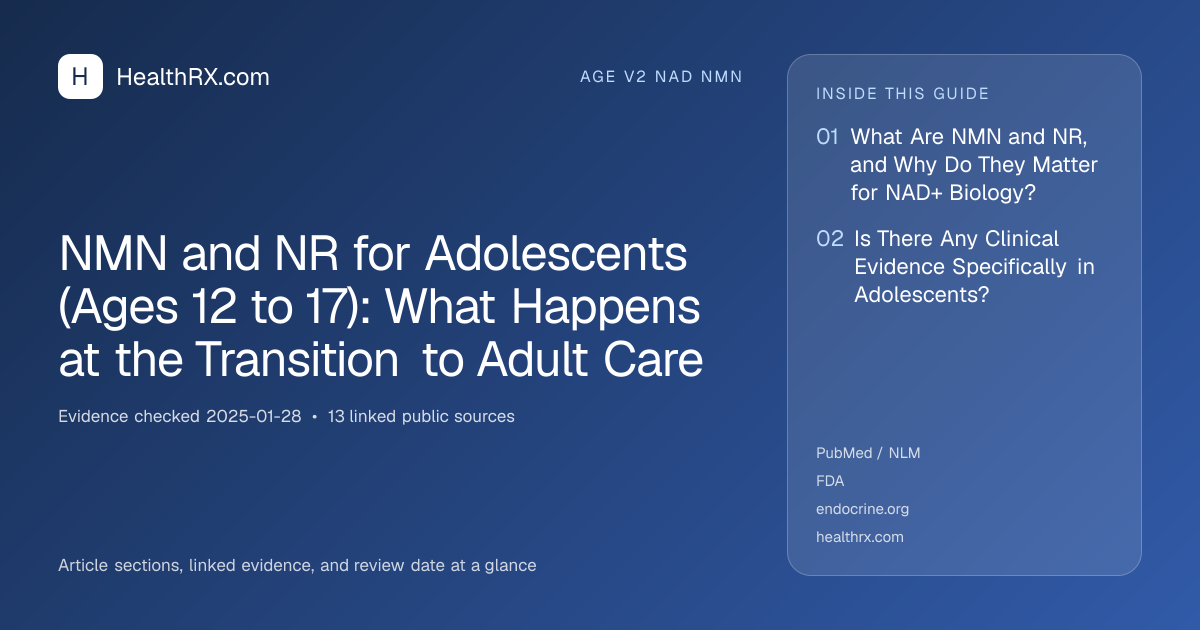 Evidence overview for age v2 nad nmn: NMN and NR for Adolescents (Ages 12 to 17): What Happens at the Transition to Adult Care